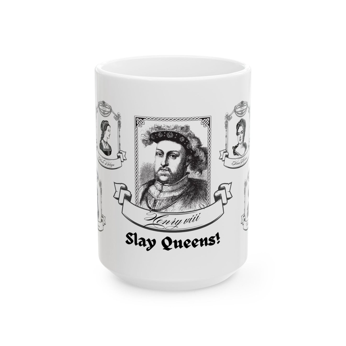 Henry VIII - Slay Queens Ceramic Mug, (11oz, 15oz)