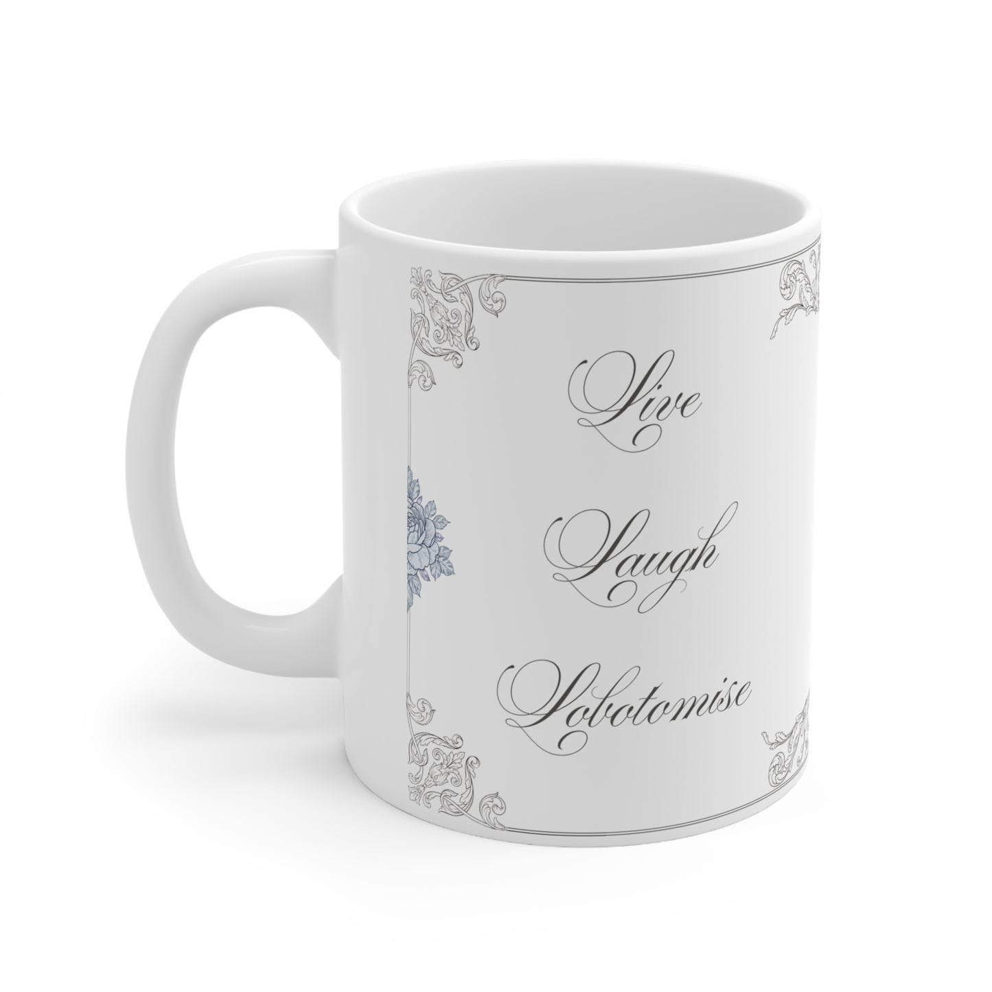 Live Laugh Lobotomise (11oz - 15oz)