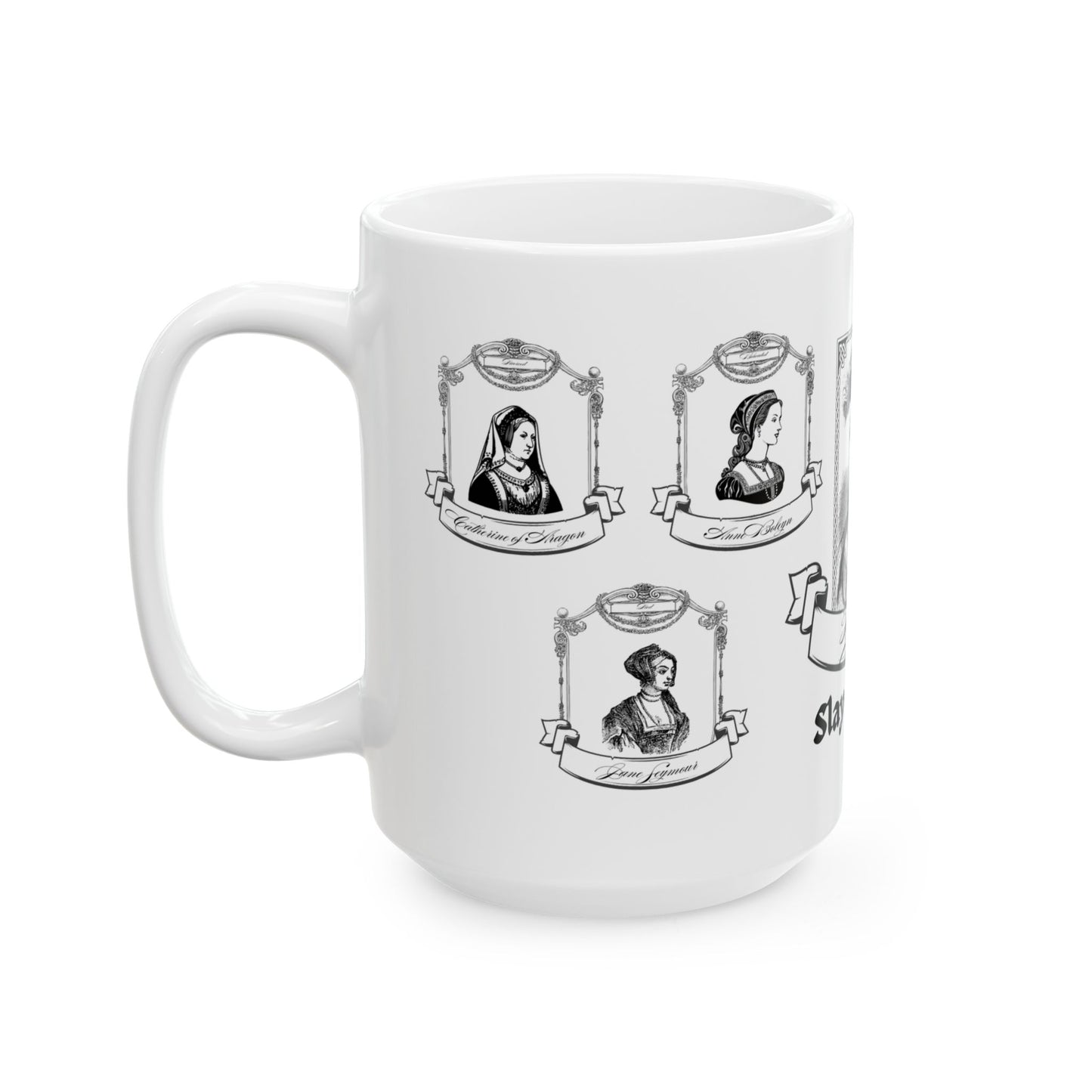 Henry VIII - Slay Queens Ceramic Mug, (11oz, 15oz)