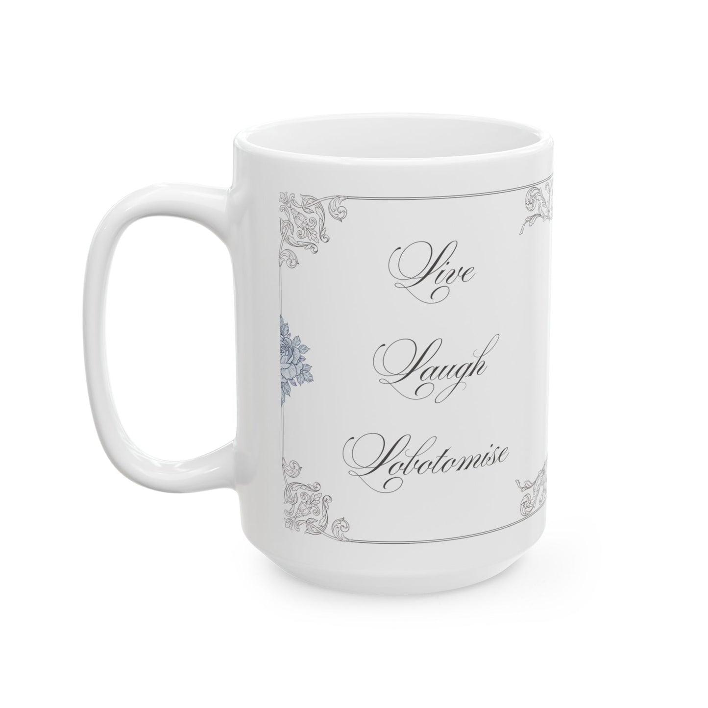 Live Laugh Lobotomise (11oz - 15oz)